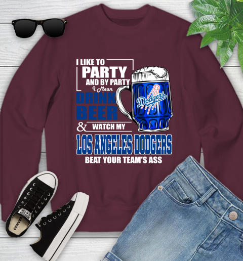 MLB I Like To Party And By Party I Mean Drink Beer And Watch My Los Angeles Dodgers Beat Your Team's Ass Baseball Youth Sweatshirt 4