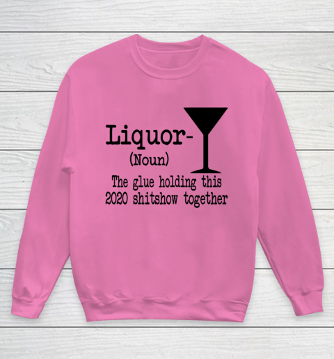 Liquor The Glues Holding This 2020 Shitshow Together Humor Youth Sweatshirt 3