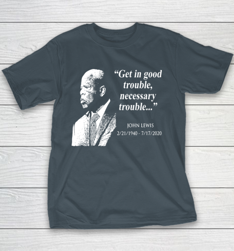 Good Trouble John Lewis 02/21/1940  07/17/2020 Youth T-Shirt 5