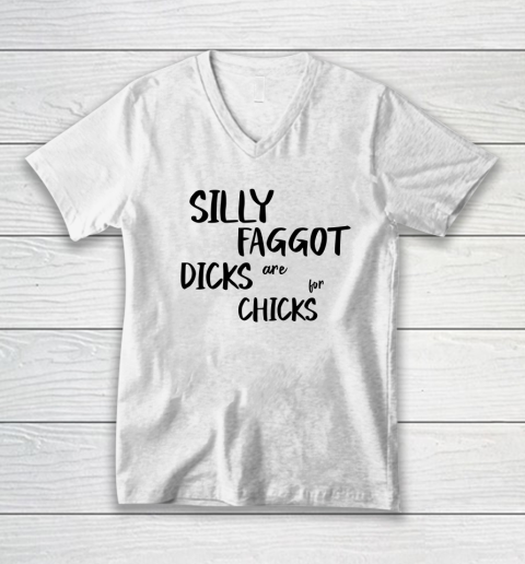 Silly Faggot Dicks Are For Chicks Shirt LGBT Pride Month V-Neck T-Shirt