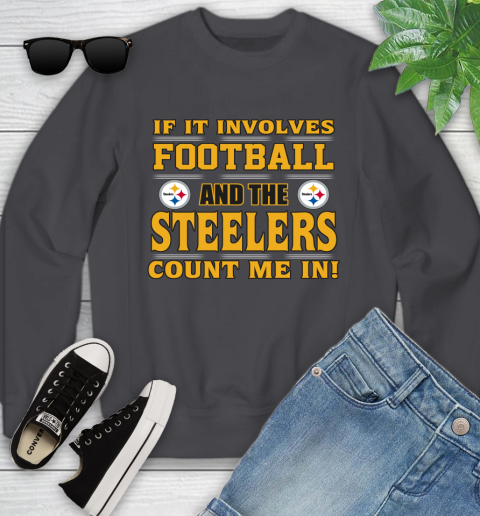 NFL If It Involves Football And The Pittsburgh Steelers Count Me In Sports Youth Sweatshirt 6