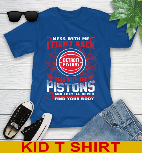 NBA Basketball Detroit Pistons Mess With Me I Fight Back Mess With My Team And They'll Never Find Your Body Shirt Youth T-Shirt 10