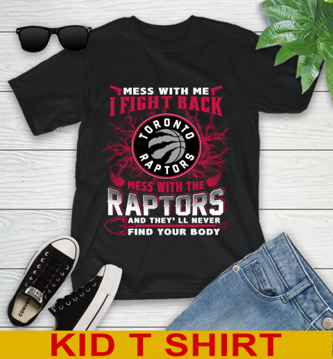 NBA Basketball Toronto Raptors Mess With Me I Fight Back Mess With My Team And They'll Never Find Your Body Shirt Youth T-Shirt