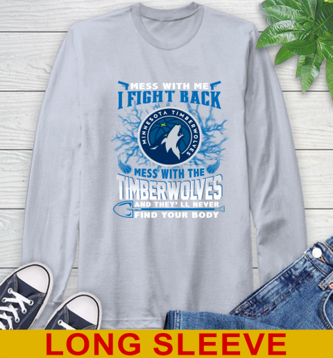 NBA Basketball Minnesota Timberwolves Mess With Me I Fight Back Mess With My Team And They'll Never Find Your Body Shirt Long Sleeve T-Shirt 6
