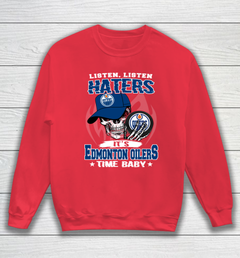 Listen Haters It is OILERS Time Baby NHL Sweatshirt 7