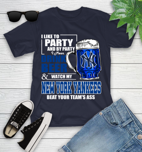 MLB I Like To Party And By Party I Mean Drink Beer And Watch My New York Yankees Sox Beat Your Team's Ass Baseball Youth T-Shirt 2