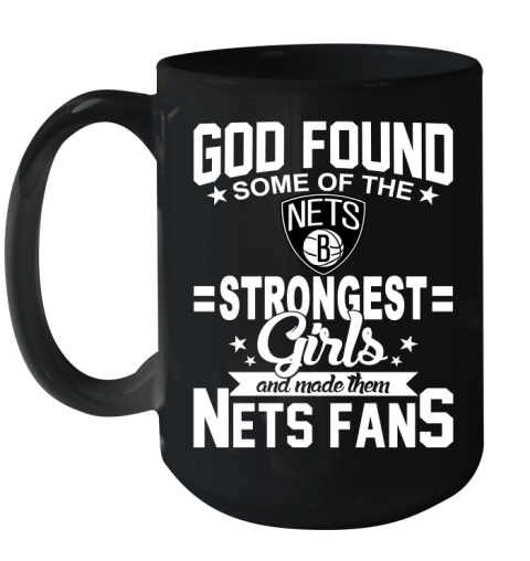 Brooklyn Nets NBA Basketball God Found Some Of The Strongest Girls Adoring Fans Ceramic Mug 15oz