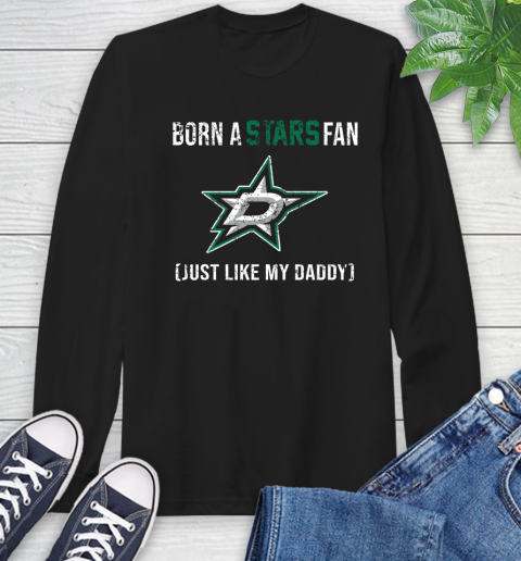 NHL Dallas Stars Hockey Loyal Fan Just Like My Daddy Shirt Long Sleeve T-Shirt
