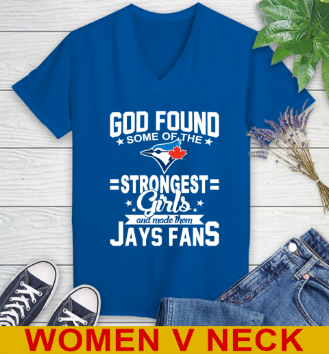 Toronto Blue Jays MLB Baseball God Found Some Of The Strongest Girls Adoring Fans Women's V-Neck T-Shirt 9