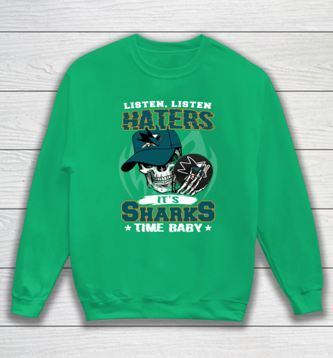 Listen Haters It is SHARKS Time Baby NHL Sweatshirt 5