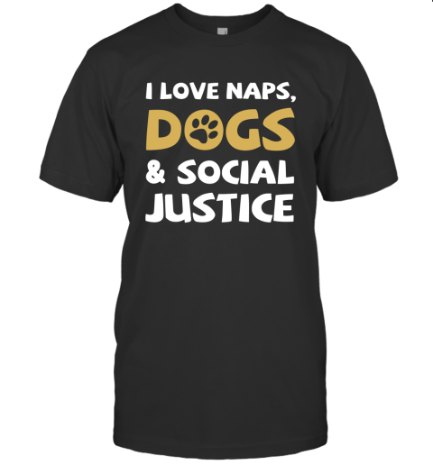 I Love Naps Dog And Social Justice