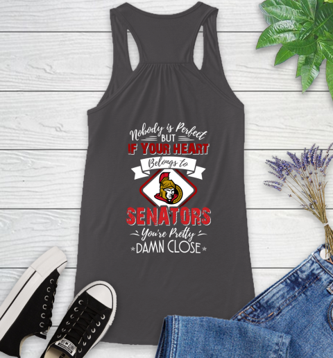 NHL Hockey Ottawa Senators Nobody Is Perfect But If Your Heart Belongs To Senators You're Pretty Damn Close Shirt Racerback Tank 9