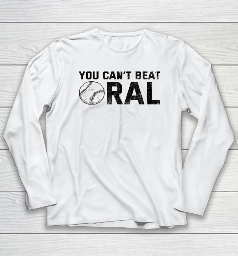 You Can't Beat Oral Long Sleeve T-Shirt