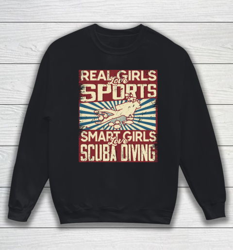 Real girls love sports smart girls love scuba diving Sweatshirt