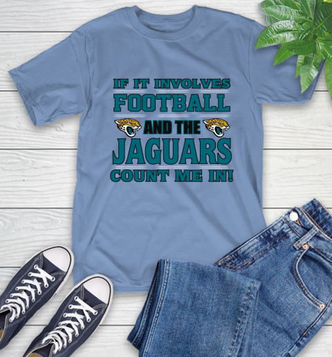 NFL If It Involves Football And The Jacksonville Jaguars Count Me In Sports T-Shirt 11