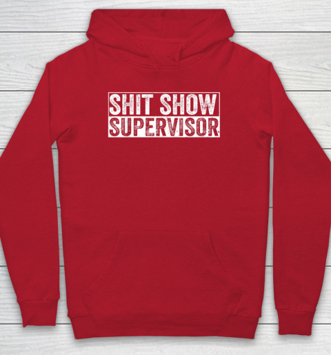 Cool Shit Show Supervisor Hilarious Vintage For Adults Hoodie 6