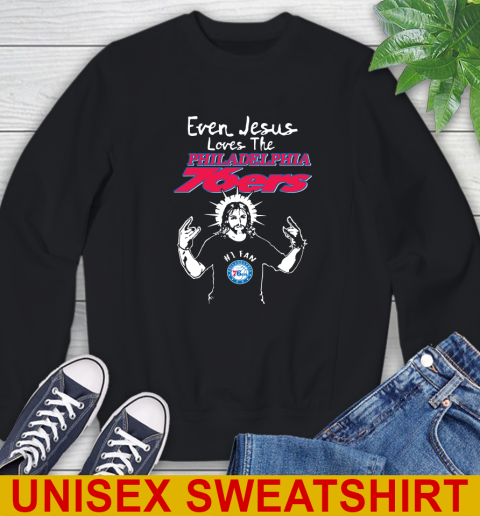Philadelphia 76ers NBA Basketball Even Jesus Loves The 76ers Shirt Sweatshirt