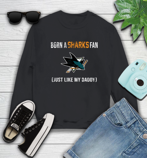 NHL San Jose Sharks Hockey Loyal Fan Just Like My Daddy Shirt Sweatshirt