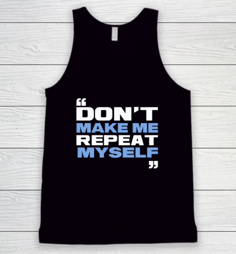Topher Field Dont Make Me Repeat Myself Tank Top
