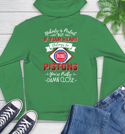 NBA Basketball Detroit Pistons Nobody Is Perfect But If Your Heart Belongs To Pistons You're Pretty Damn Close Shirt Hoodie 9