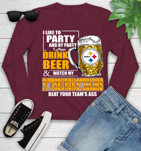 NFL I Like To Party And By Party I Mean Drink Beer and Watch My Pittsburgh Steelers Beat Your Team's Ass Football Youth Long Sleeve 6