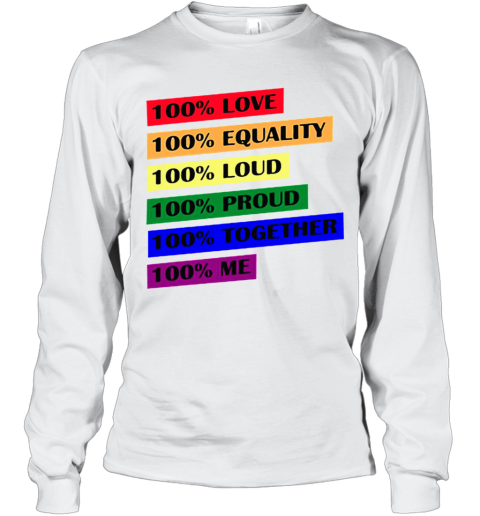 100 Love Equality Loud Proud Together Me Long Sleeve T-Shirt