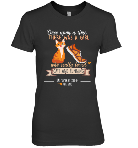 Once Upon A Time There Was A Girl Who Really Loved Cats And Running Premium Women's T-Shirt