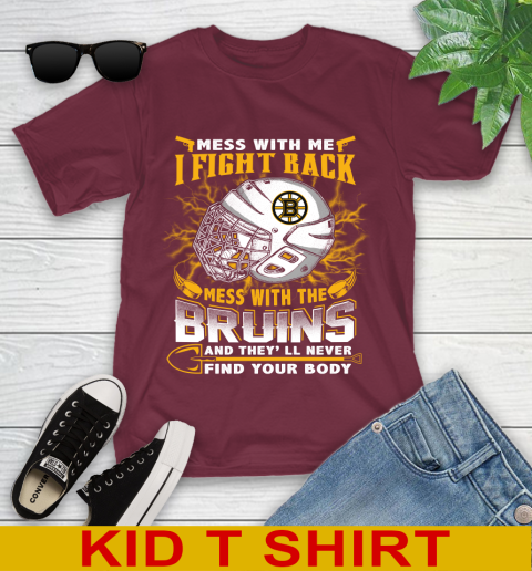 NHL Hockey Boston Bruins Mess With Me I Fight Back Mess With My Team And They'll Never Find Your Body Shirt Youth T-Shirt 5