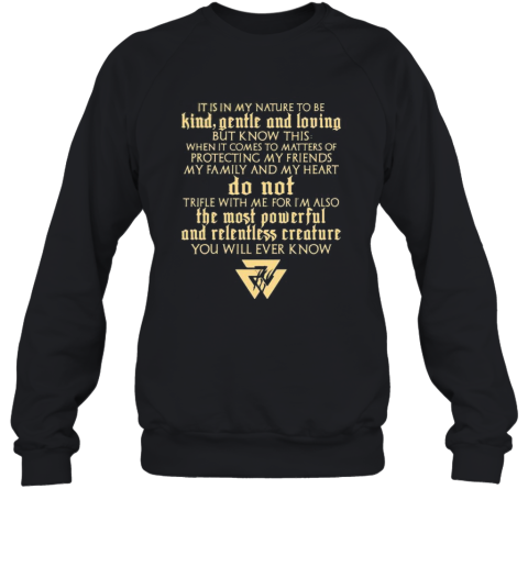 Vikings It Is In My Nature To Be Kind Gentle And Loving But Know This When It Comes To Matters Of Protecting My Friends My Family And My Heart Sweatshirt