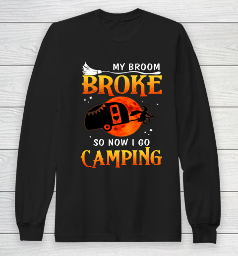 My Broom Broke So Now I Go Camping Funny Halloween Gifts Long Sleeve T-Shirt