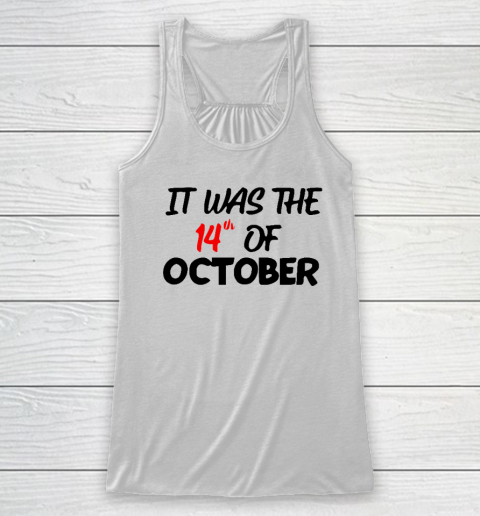 It Was The 14th Of October Had That Racerback Tank