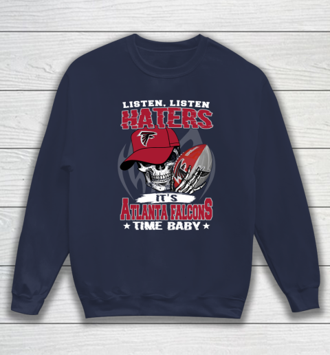 Listen Haters It is FALCONS Time Baby NFL Sweatshirt 2