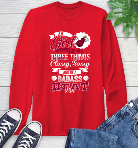 Miami Heat NBA A Girl Should Be Three Things Classy Sassy And A Be Badass Fan Long Sleeve T-Shirt 11