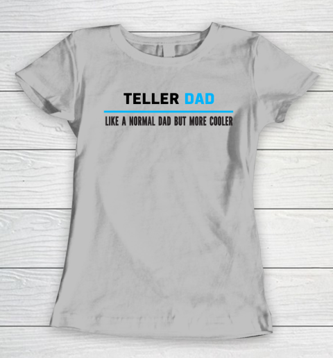 Father gift shirt Mens Teller Dad Like A Normal Dad But Cooler Funny Dad's T Shirt Women's T-Shirt 3