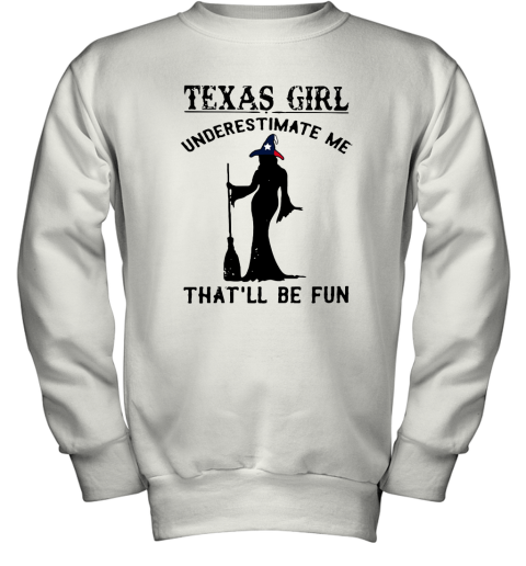 Texas Girl Witch Underestimate Me That'll Be Fun Youth Sweatshirt