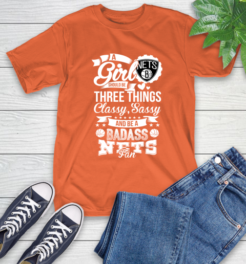 Brooklyn Nets NBA A Girl Should Be Three Things Classy Sassy And A Be Badass Fan T-Shirt 4