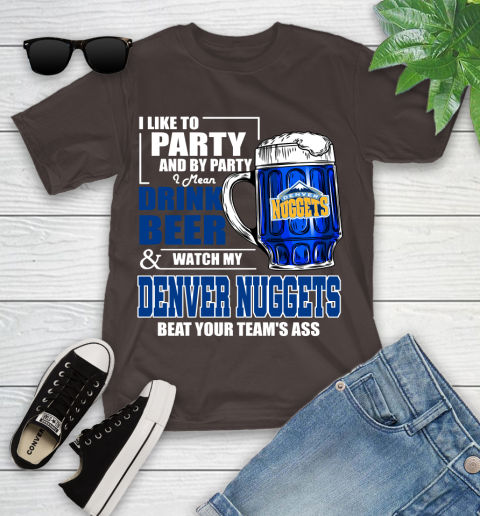 NBA Drink Beer and Watch My Denver Nuggets Beat Your Team's Ass Basketball Youth T-Shirt 7