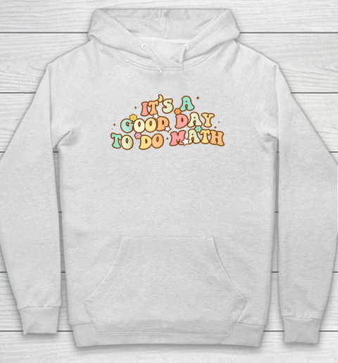 Back To School Its A Good Day To Do Math Teachers Hoodie