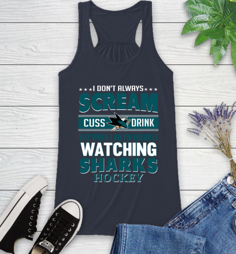 San Jose Sharks NHL Hockey I Scream Cuss Drink When I'm Watching My Team Racerback Tank 10