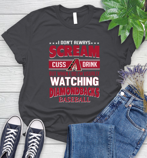 Arizona Diamondbacks MLB I Scream Cuss Drink When I'm Watching My Team Women's T-Shirt 8
