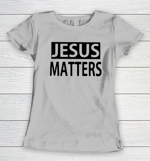 JESUS MATTERS Women's T-Shirt 3