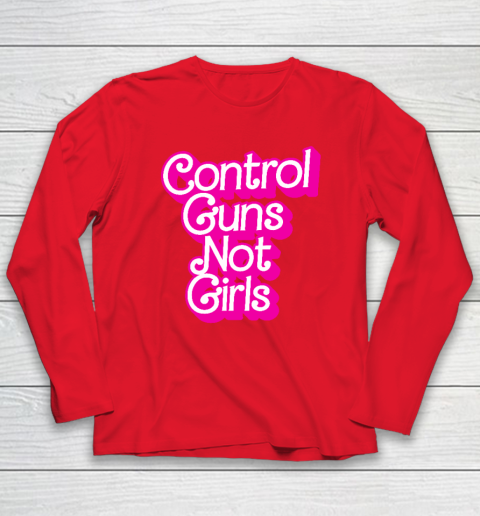 Control Guns Not Girls Womens Rights Feminist Long Sleeve T-Shirt 6
