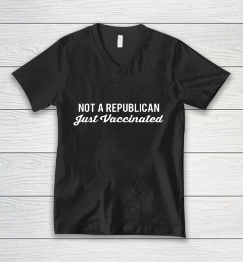 Not a Republican Just Vaccinated V-Neck T-Shirt