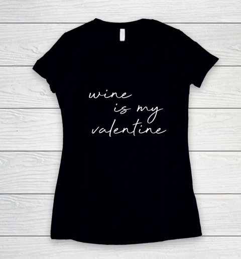 Wine Is My Valentine Valentines Day Red Women's V-Neck T-Shirt