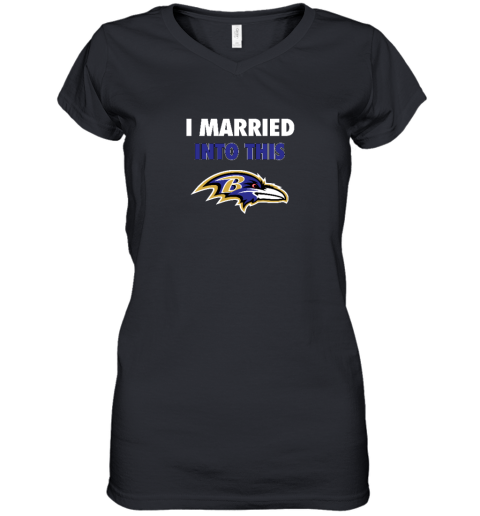 I Married Into This Baltimore Ravens Women's V-Neck T-Shirt