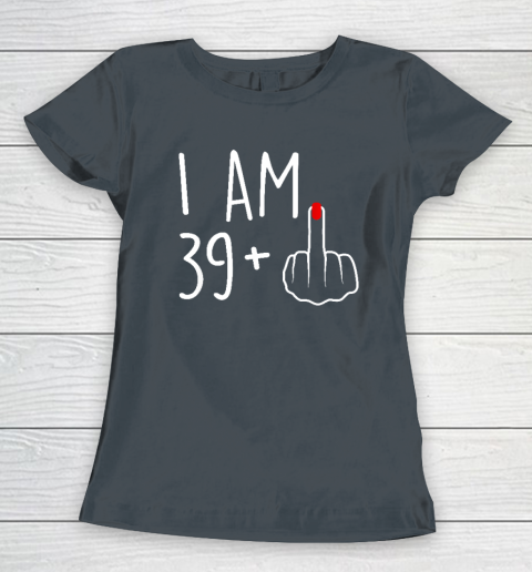 I Am 39 Plus 1 Middle Finger For A 40th Birthday Women's T-Shirt 3