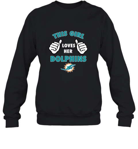 This Girl Loves HER Miami Dolphins Sweatshirt