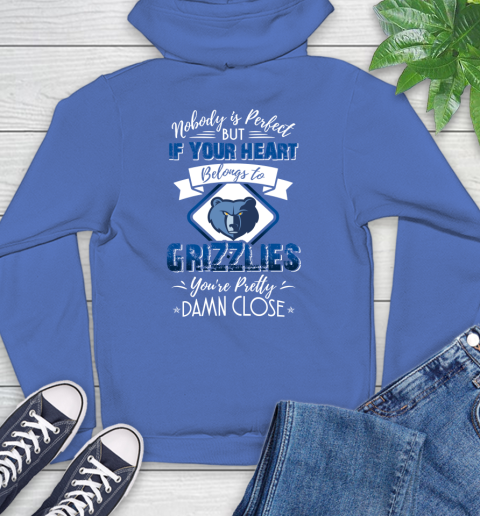 NBA Basketball Memphis Grizzlies Nobody Is Perfect But If Your Heart Belongs To Grizzlies You're Pretty Damn Close Shirt Hoodie 10