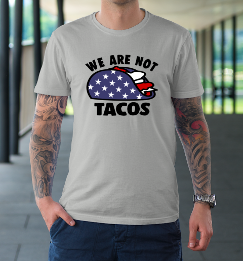 We Are Not Tacos T-Shirt 16
