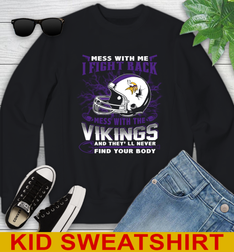 NFL Football Minnesota Vikings Mess With Me I Fight Back Mess With My Team And They'll Never Find Your Body Shirt Youth Sweatshirt